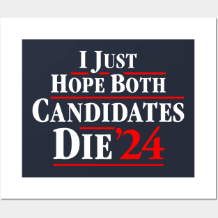 I Just Hope Both Candidates Die 24 Posters and Art